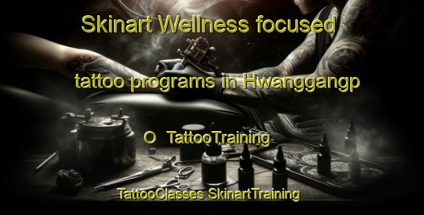 Skinart Wellness-focused tattoo programs in Hwanggangp O | #TattooTraining #TattooClasses #SkinartTraining-Korea