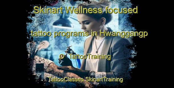 Skinart Wellness-focused tattoo programs in Hwanggangp O | #TattooTraining #TattooClasses #SkinartTraining-Korea