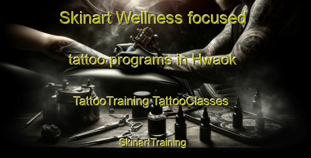 Skinart Wellness-focused tattoo programs in Hwaok | #TattooTraining #TattooClasses #SkinartTraining-Korea