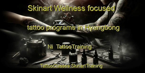 Skinart Wellness-focused tattoo programs in Hyangbong Ni | #TattooTraining #TattooClasses #SkinartTraining-Korea