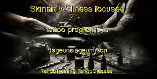 Skinart Wellness-focused tattoo programs in Jageunsingeumjeori | #TattooTraining #TattooClasses #SkinartTraining-Korea