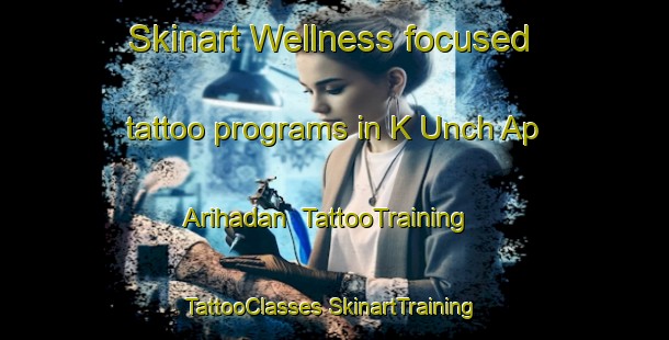 Skinart Wellness-focused tattoo programs in K Unch Ap Arihadan | #TattooTraining #TattooClasses #SkinartTraining-Korea