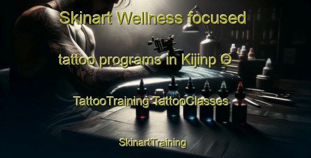 Skinart Wellness-focused tattoo programs in Kijinp O | #TattooTraining #TattooClasses #SkinartTraining-Korea