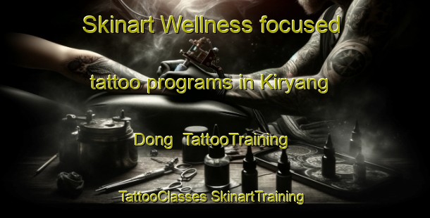 Skinart Wellness-focused tattoo programs in Kiryang Dong | #TattooTraining #TattooClasses #SkinartTraining-Korea