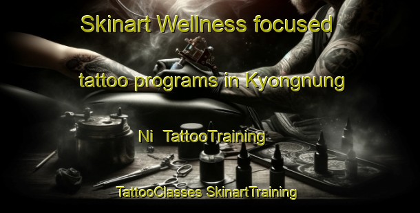 Skinart Wellness-focused tattoo programs in Kyongnung Ni | #TattooTraining #TattooClasses #SkinartTraining-Korea