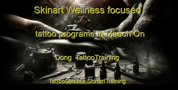 Skinart Wellness-focused tattoo programs in Maech On Dong | #TattooTraining #TattooClasses #SkinartTraining-Korea