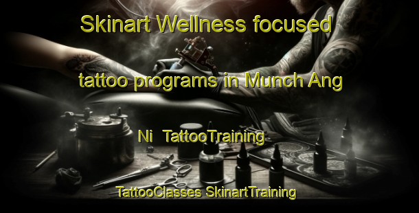 Skinart Wellness-focused tattoo programs in Munch Ang Ni | #TattooTraining #TattooClasses #SkinartTraining-Korea