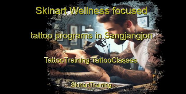 Skinart Wellness-focused tattoo programs in Sangjangjon | #TattooTraining #TattooClasses #SkinartTraining-Korea