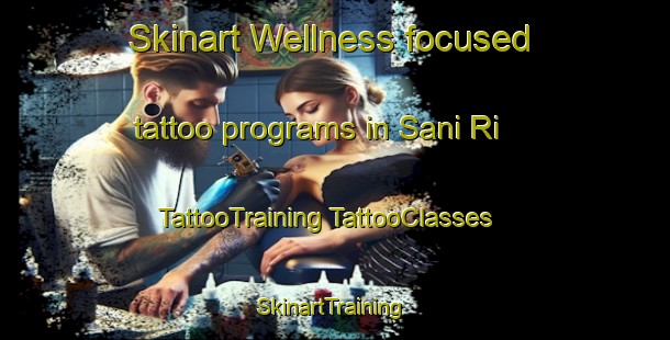 Skinart Wellness-focused tattoo programs in Sani Ri | #TattooTraining #TattooClasses #SkinartTraining-Korea