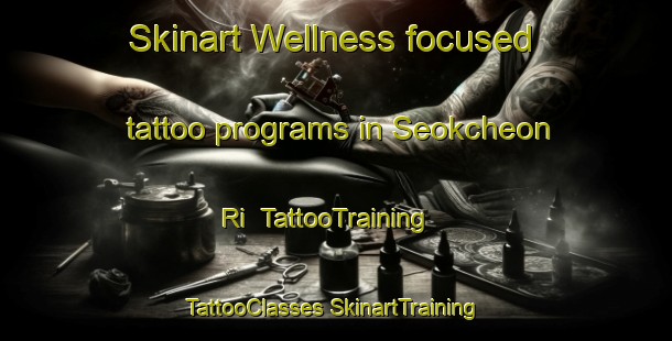 Skinart Wellness-focused tattoo programs in Seokcheon Ri | #TattooTraining #TattooClasses #SkinartTraining-Korea