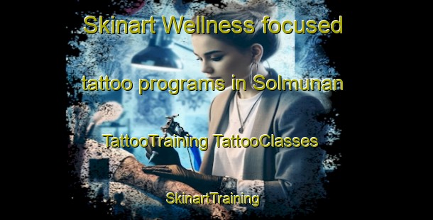 Skinart Wellness-focused tattoo programs in Solmunan | #TattooTraining #TattooClasses #SkinartTraining-Korea