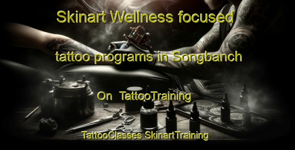 Skinart Wellness-focused tattoo programs in Songbanch On | #TattooTraining #TattooClasses #SkinartTraining-Korea