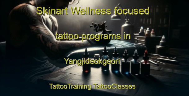 Skinart Wellness-focused tattoo programs in Yangjideokgeori | #TattooTraining #TattooClasses #SkinartTraining-Korea