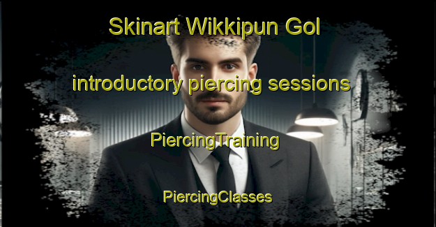 Skinart Wikkipun Gol introductory piercing sessions | #PiercingTraining #PiercingClasses #SkinartTraining-Korea