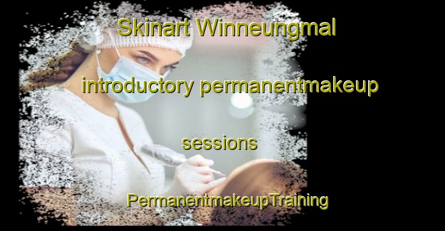 Skinart Winneungmal introductory permanentmakeup sessions | PermanentmakeupTraining | PermanentmakeupClasses | SkinartTraining-Korea