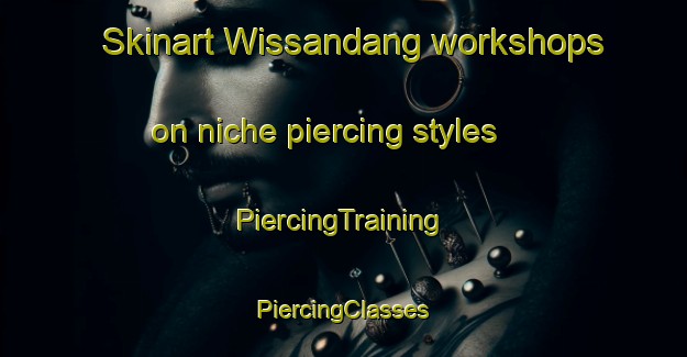 Skinart Wissandang workshops on niche piercing styles | #PiercingTraining #PiercingClasses #SkinartTraining-Korea