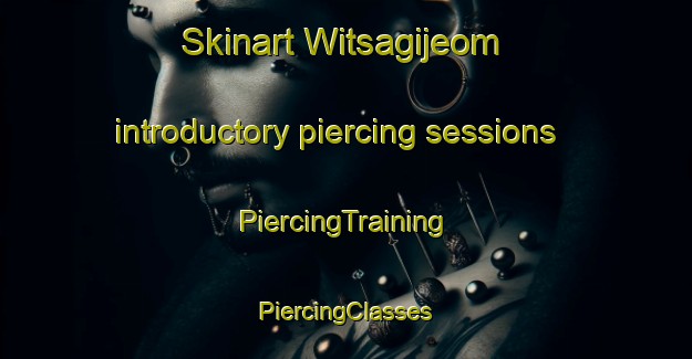 Skinart Witsagijeom introductory piercing sessions | #PiercingTraining #PiercingClasses #SkinartTraining-Korea