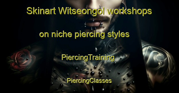 Skinart Witseongol workshops on niche piercing styles | #PiercingTraining #PiercingClasses #SkinartTraining-Korea