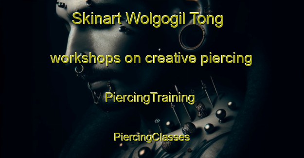 Skinart Wolgogil Tong workshops on creative piercing | #PiercingTraining #PiercingClasses #SkinartTraining-Korea