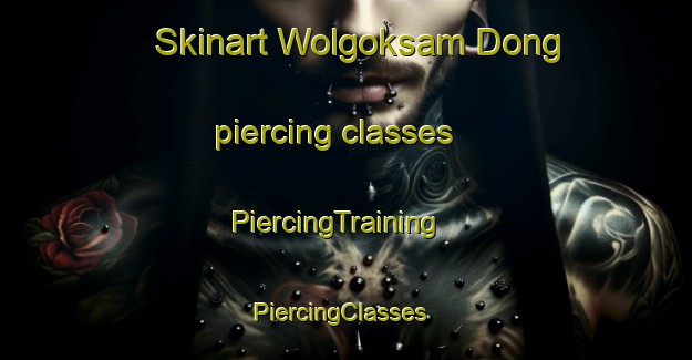 Skinart Wolgoksam Dong piercing classes | PiercingTraining | PiercingClasses | SkinartTraining-Korea