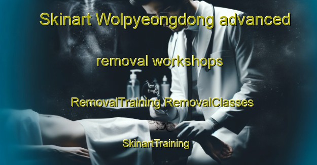 Skinart Wolpyeongdong advanced removal workshops | #RemovalTraining #RemovalClasses #SkinartTraining-Korea