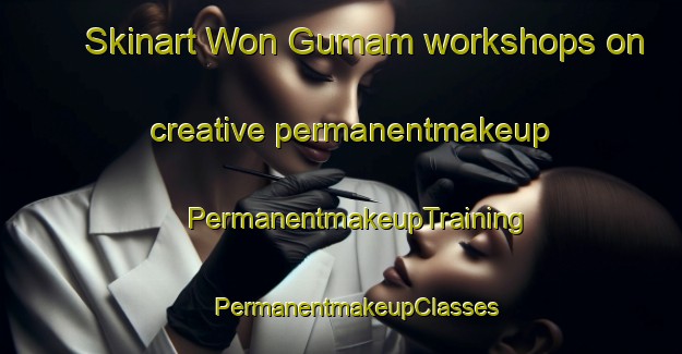 Skinart Won Gumam workshops on creative permanentmakeup | #PermanentmakeupTraining #PermanentmakeupClasses #SkinartTraining-Korea