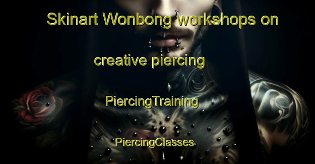 Skinart Wonbong workshops on creative piercing | PiercingTraining | PiercingClasses | SkinartTraining-Korea