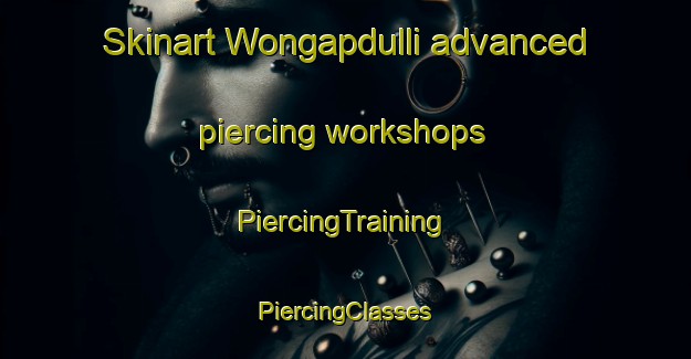 Skinart Wongapdulli advanced piercing workshops | #PiercingTraining #PiercingClasses #SkinartTraining-Korea