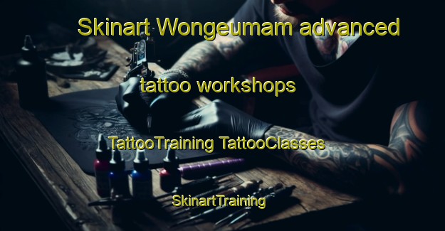 Skinart Wongeumam advanced tattoo workshops | #TattooTraining #TattooClasses #SkinartTraining-Korea