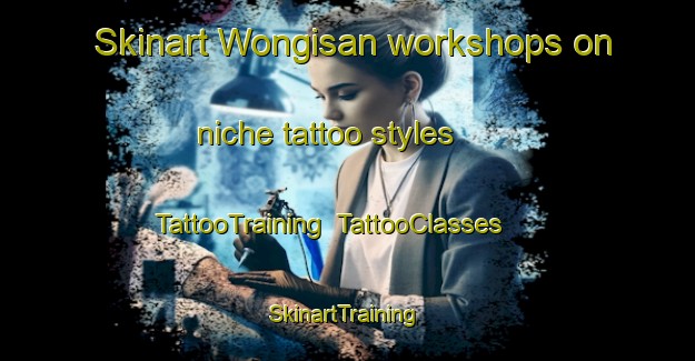 Skinart Wongisan workshops on niche tattoo styles | TattooTraining | TattooClasses | SkinartTraining-Korea
