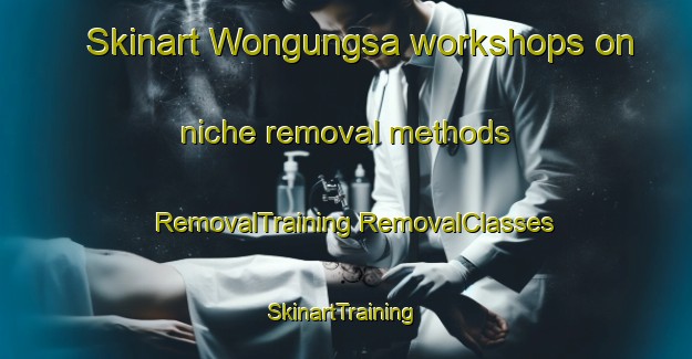 Skinart Wongungsa workshops on niche removal methods | #RemovalTraining #RemovalClasses #SkinartTraining-Korea