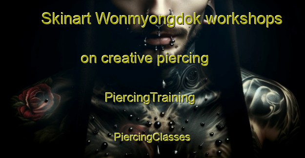 Skinart Wonmyongdok workshops on creative piercing | #PiercingTraining #PiercingClasses #SkinartTraining-Korea