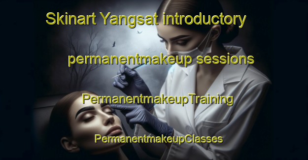 Skinart Yangsat introductory permanentmakeup sessions | PermanentmakeupTraining | PermanentmakeupClasses | SkinartTraining-Korea