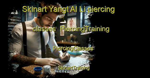 Skinart Yangt Al Li piercing classes | PiercingTraining | PiercingClasses | SkinartTraining-Korea