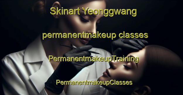 Skinart Yeonggwang permanentmakeup classes | PermanentmakeupTraining | PermanentmakeupClasses | SkinartTraining-Korea