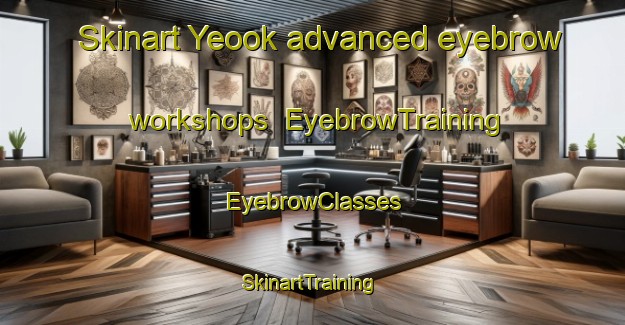 Skinart Yeook advanced eyebrow workshops | EyebrowTraining | EyebrowClasses | SkinartTraining-Korea