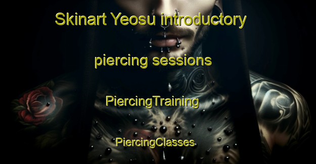 Skinart Yeosu introductory piercing sessions | PiercingTraining | PiercingClasses | SkinartTraining-Korea