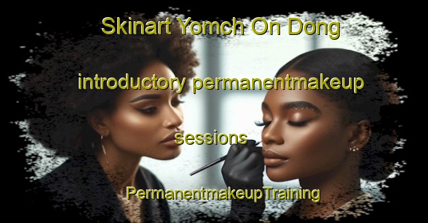 Skinart Yomch On Dong introductory permanentmakeup sessions | #PermanentmakeupTraining #PermanentmakeupClasses #SkinartTraining-Korea