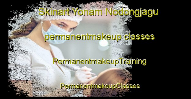 Skinart Yonam Nodongjagu permanentmakeup classes | #PermanentmakeupTraining #PermanentmakeupClasses #SkinartTraining-Korea