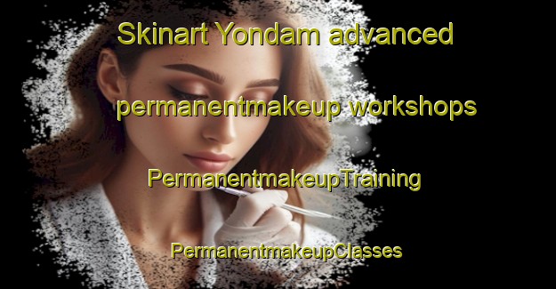 Skinart Yondam advanced permanentmakeup workshops | PermanentmakeupTraining | PermanentmakeupClasses | SkinartTraining-Korea