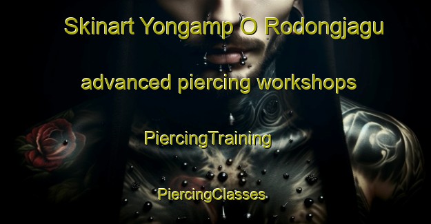 Skinart Yongamp O Rodongjagu advanced piercing workshops | PiercingTraining | PiercingClasses | SkinartTraining-Korea
