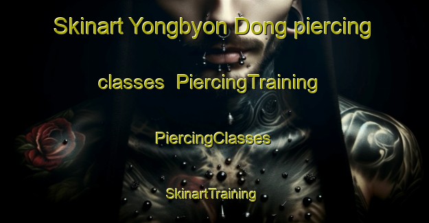 Skinart Yongbyon Dong piercing classes | #PiercingTraining #PiercingClasses #SkinartTraining-Korea