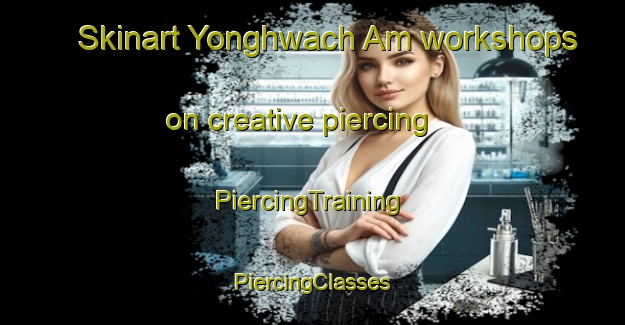 Skinart Yonghwach Am workshops on creative piercing | #PiercingTraining #PiercingClasses #SkinartTraining-Korea