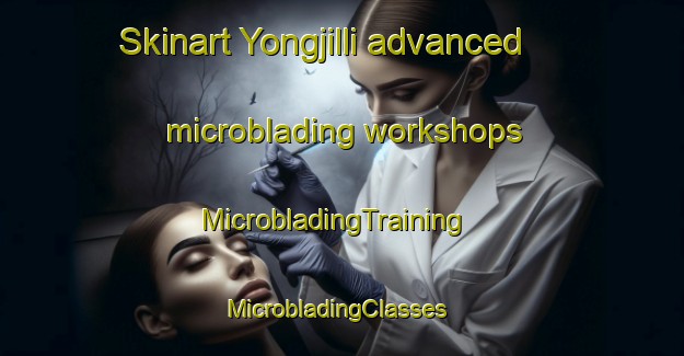 Skinart Yongjilli advanced microblading workshops | MicrobladingTraining | MicrobladingClasses | SkinartTraining-Korea
