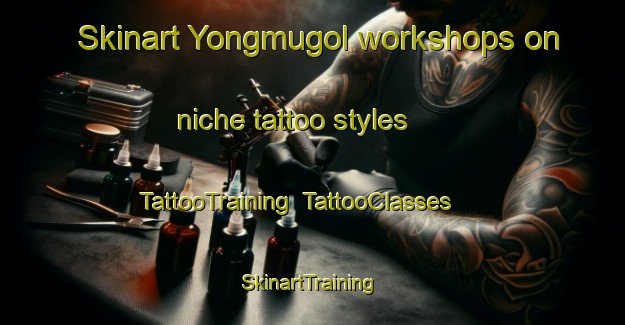 Skinart Yongmugol workshops on niche tattoo styles | TattooTraining | TattooClasses | SkinartTraining-Korea