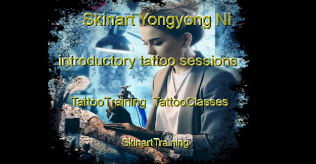 Skinart Yongyong Ni introductory tattoo sessions | TattooTraining | TattooClasses | SkinartTraining-Korea