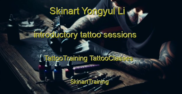 Skinart Yongyul Li introductory tattoo sessions | #TattooTraining #TattooClasses #SkinartTraining-Korea